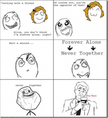 Forever Alone And Never Together