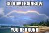 go-home-rainbow-youre-drunk-meme.jpg