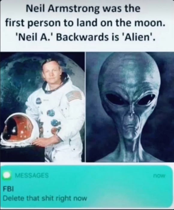 1953109522_Screenshot2022-05-07at03-40-08NeilArmstrongwasthefirstpersontolandonthemoon.NeilA.BackwardsisAlien.FBIDeletethatshitrightnow-).png.b1417457e767b2178523a47283485f1a.png