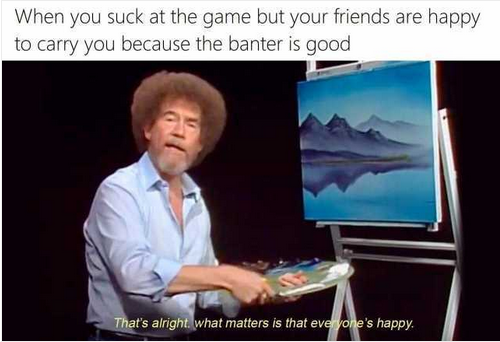 728878410_Screenshot2022-07-16at04-44-11WhenyousuckatthegamebutyourfriendsarehappytocarryyoubecausethebanterisgoodThatsalright.whatmattersisthateveryoneshappy.png.ad2a36546a07c2bb3f99428d01610562.png